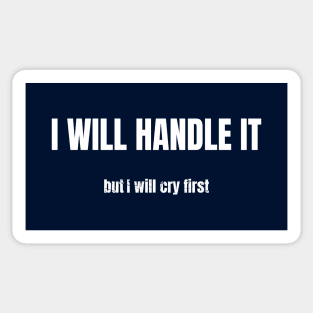 Relatable Emotion Quote: I Will Handle It, But I'll Cry First Sticker